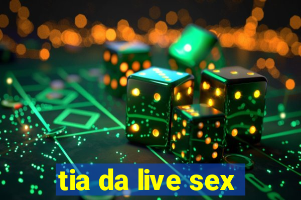 tia da live sex