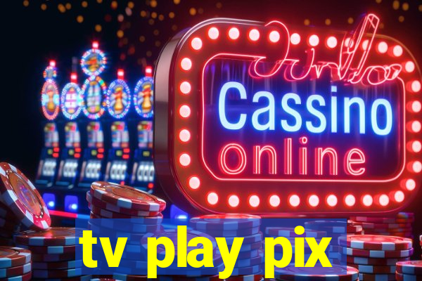 tv play pix