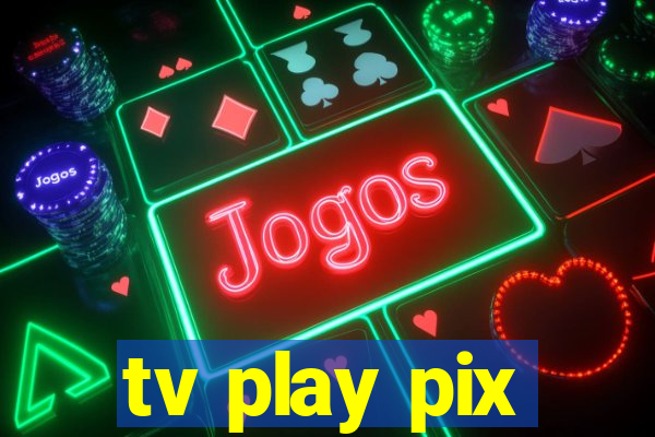 tv play pix
