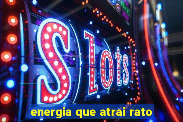 energia que atrai rato