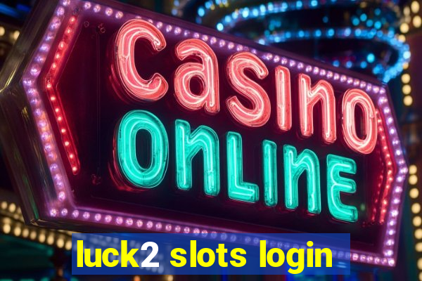 luck2 slots login