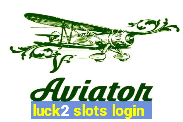 luck2 slots login