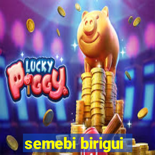 semebi birigui