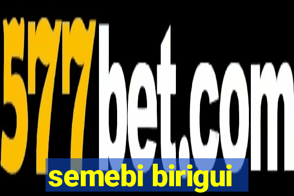 semebi birigui