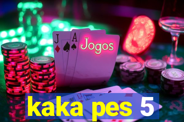 kaka pes 5