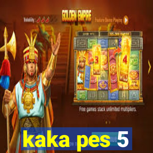 kaka pes 5