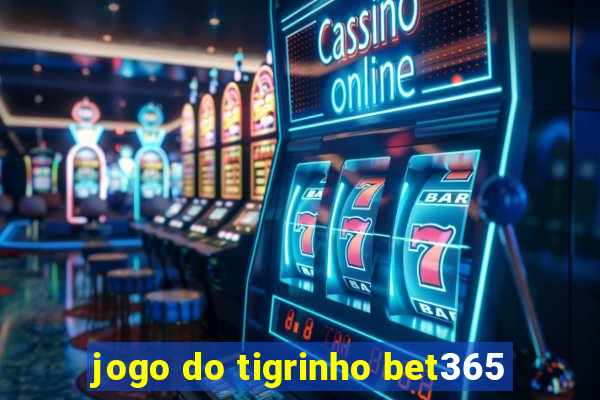 jogo do tigrinho bet365