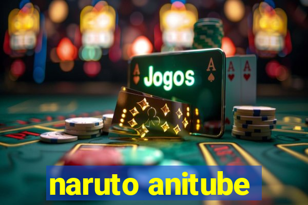 naruto anitube