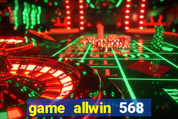 game allwin 568 com login