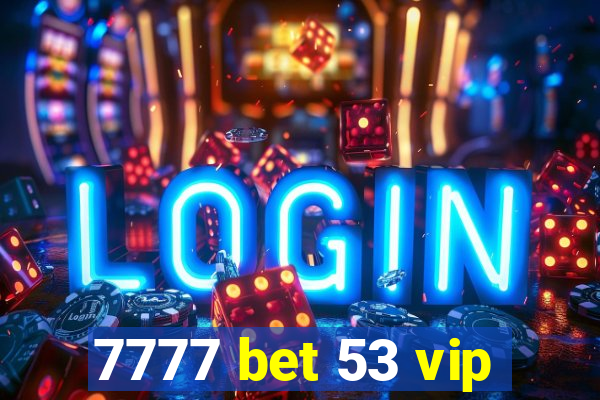 7777 bet 53 vip