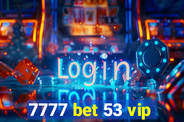 7777 bet 53 vip