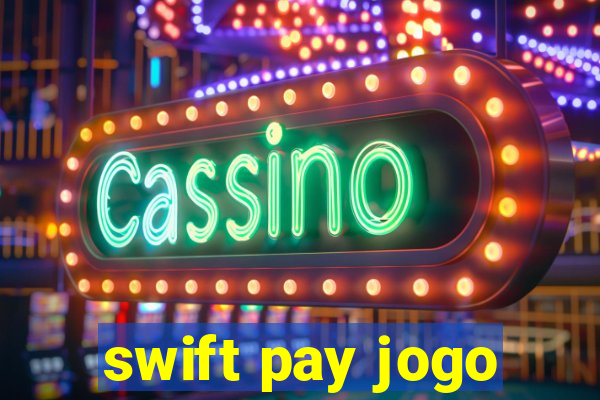 swift pay jogo