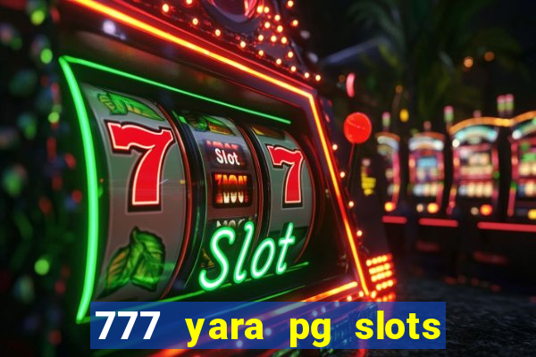 777 yara pg slots paga mesmo