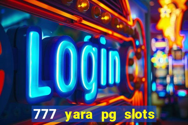 777 yara pg slots paga mesmo
