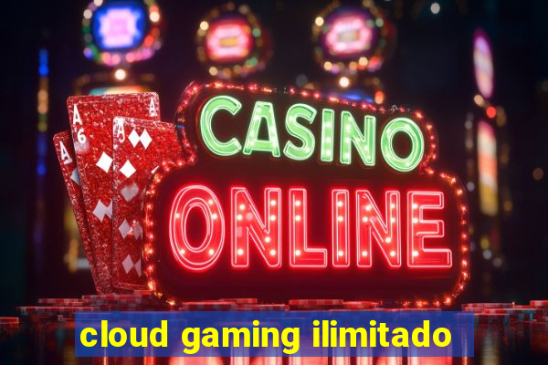 cloud gaming ilimitado