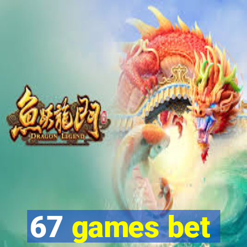 67 games bet