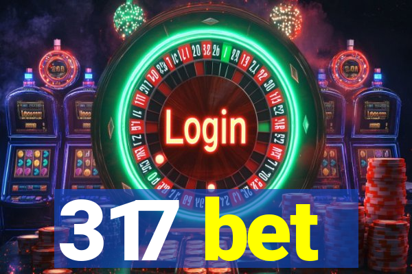 317 bet