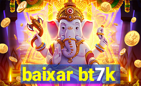baixar bt7k