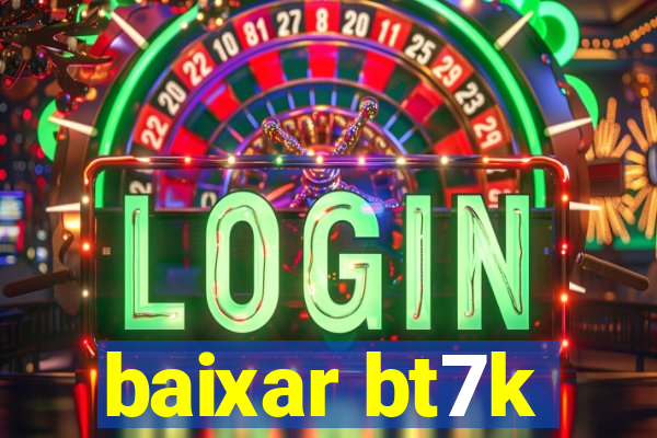 baixar bt7k