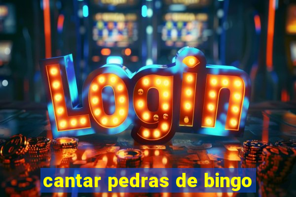 cantar pedras de bingo