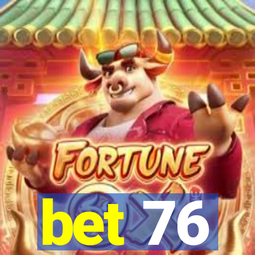 bet 76