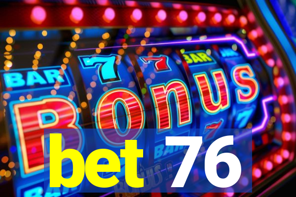 bet 76