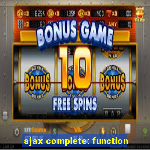 ajax complete: function