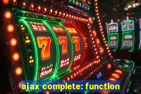 ajax complete: function