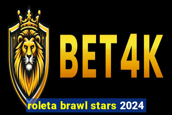 roleta brawl stars 2024