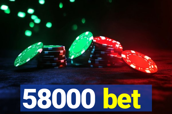 58000 bet