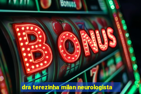 dra terezinha milan neurologista