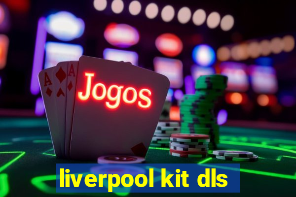 liverpool kit dls