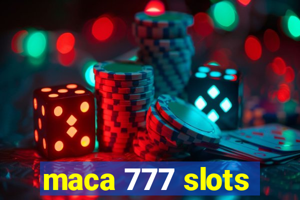 maca 777 slots