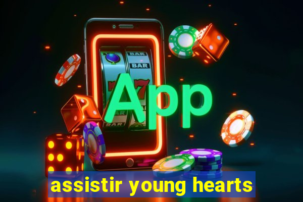assistir young hearts