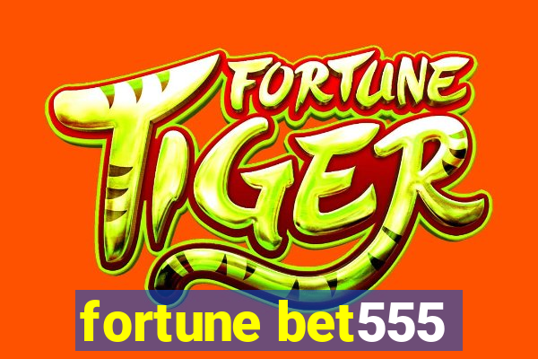 fortune bet555