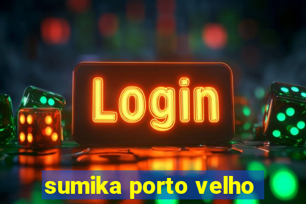 sumika porto velho