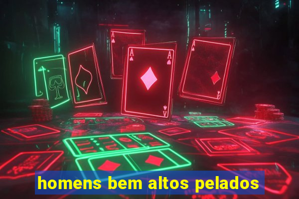 homens bem altos pelados