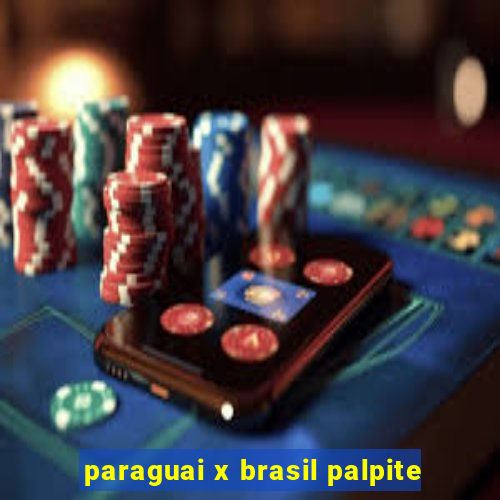paraguai x brasil palpite
