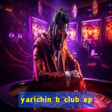 yarichin b club ep 2 dublado