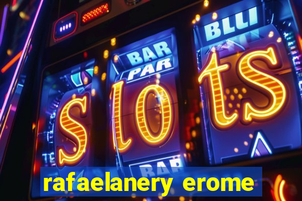 rafaelanery erome