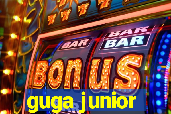 guga junior