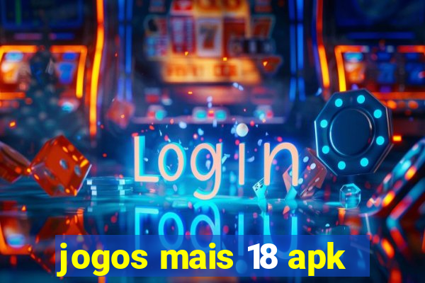 jogos mais 18 apk