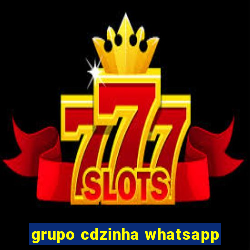 grupo cdzinha whatsapp