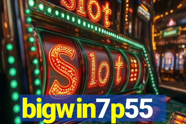 bigwin7p55