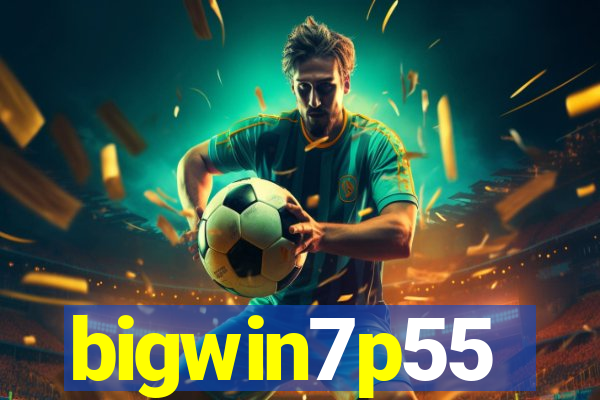 bigwin7p55