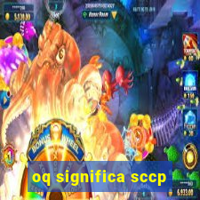 oq significa sccp