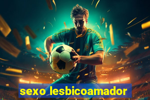sexo lesbicoamador
