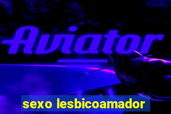 sexo lesbicoamador