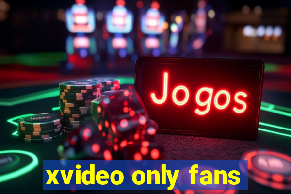 xvideo only fans