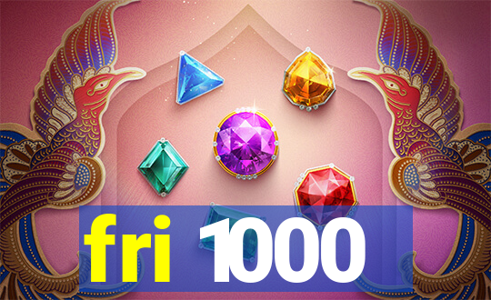 fri 1000